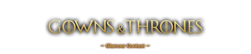 Gowns & Thrones Glamour Challenge
